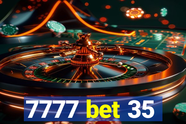 7777 bet 35